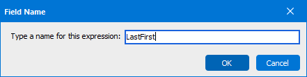 Field Name dialog with Last First entered as the name of the expression.